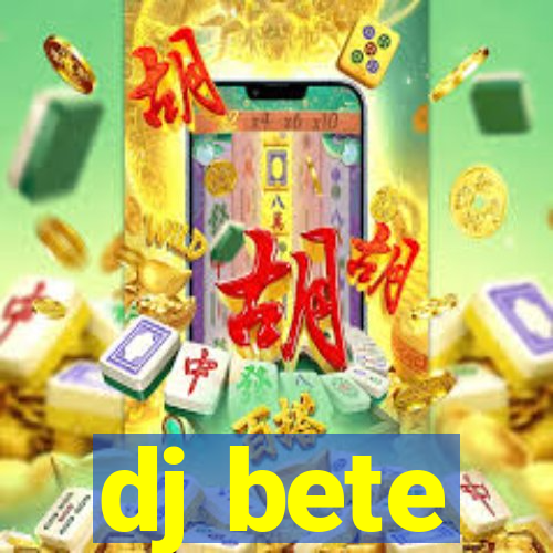 dj bete